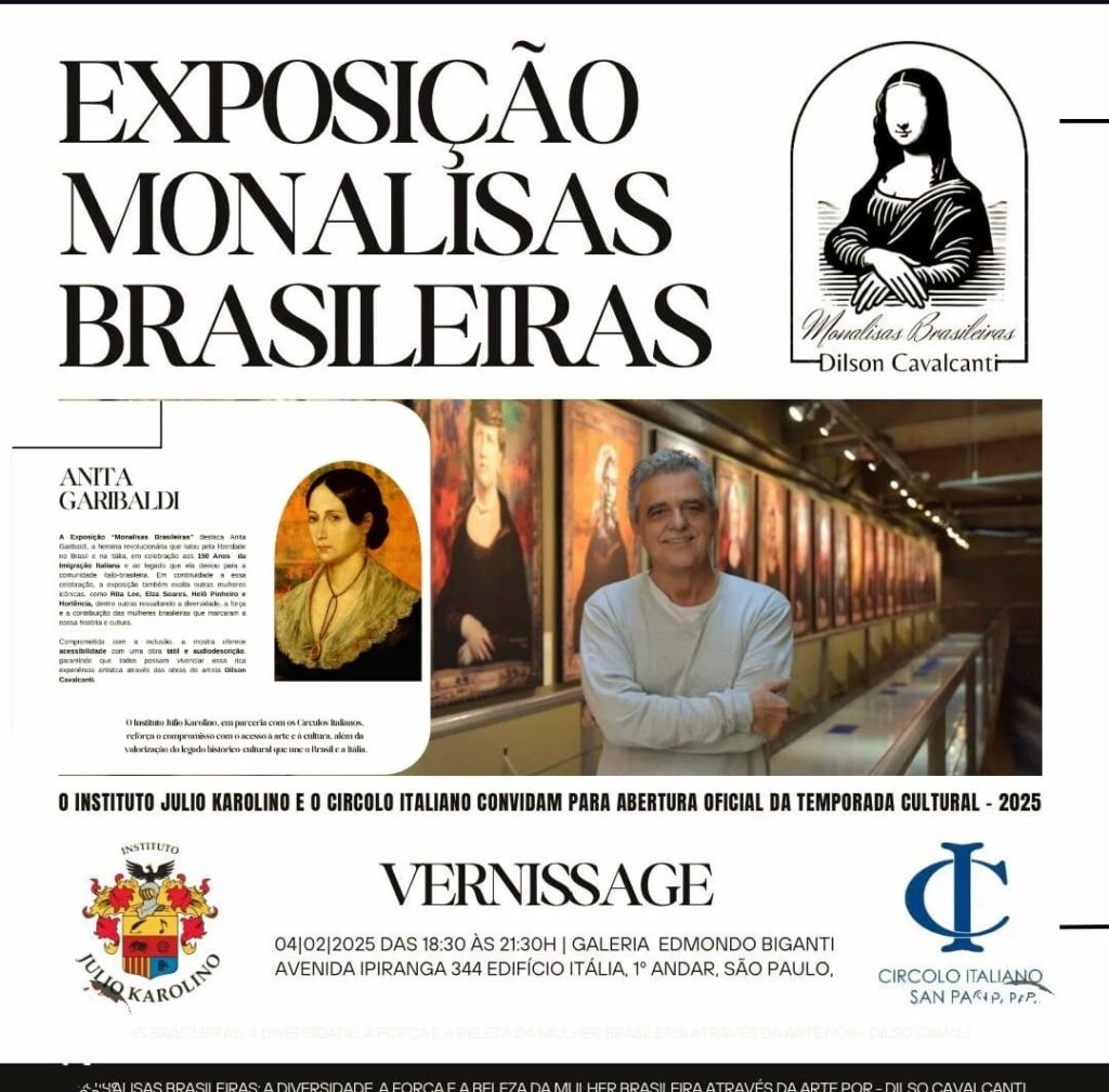 O Instituto Julio Karolino e o
Circolo Italiano Convidam 
Para a Exposição 
“Monalisas Brasileiras”, que homenageia a força e a contribuição de mulheres brasileiras, com destaque para Anita Garibaldi conhecida como a 
